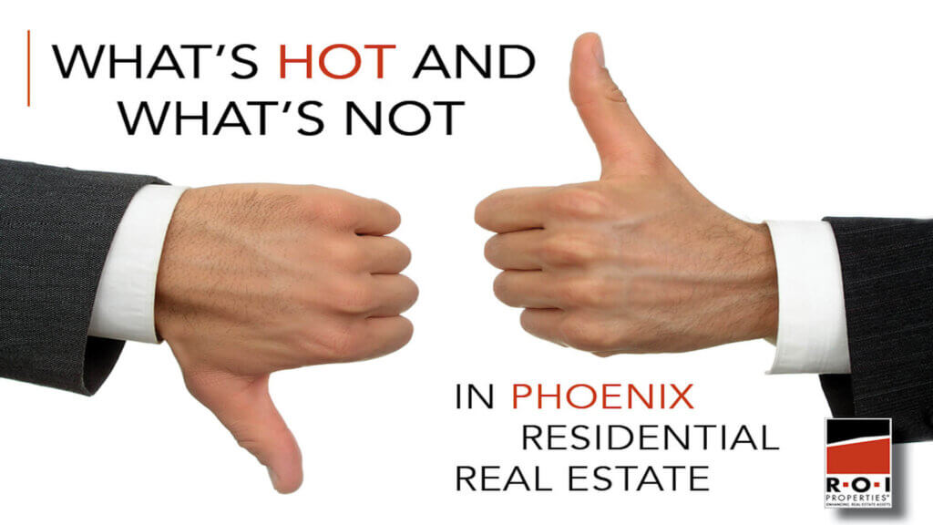 Whats Hot and Whats Not in Phoenix Residential Real Estate