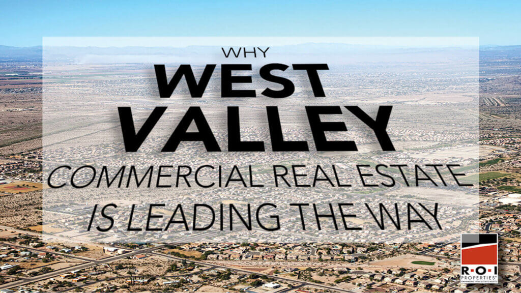 Why West Valley Commercial Real Estate Is Leading the Way